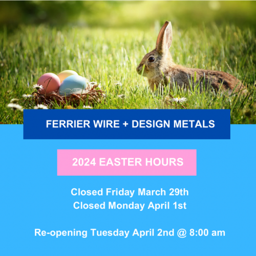 Ferrier Wire + Design Metals Easter Hours 2024 Ferrier Wire + Design Metals Easter Hours 2024
